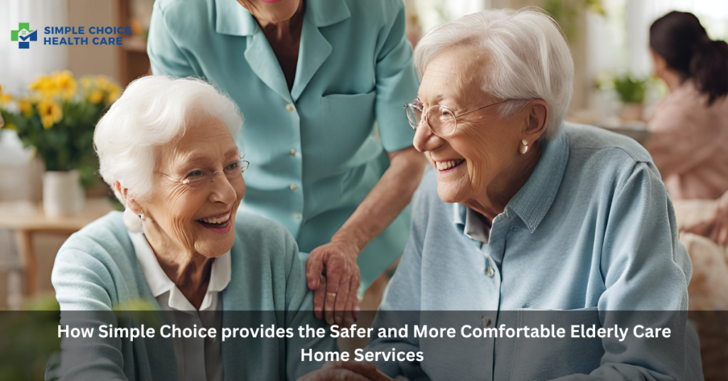 Safer, Comfortable Elderly Care Home Services by Simple Choice