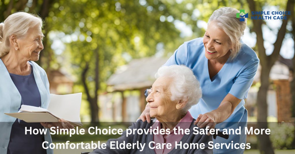 Home care agency uk -How Simple Choice provides the Safer and More Comfortable Elderly Care Home Services